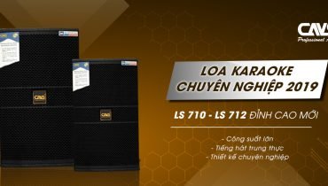 Series Loa Karaoke CAVS LS7 Chất Âm Chuyên Nghiệp Và Đẳng Cấp