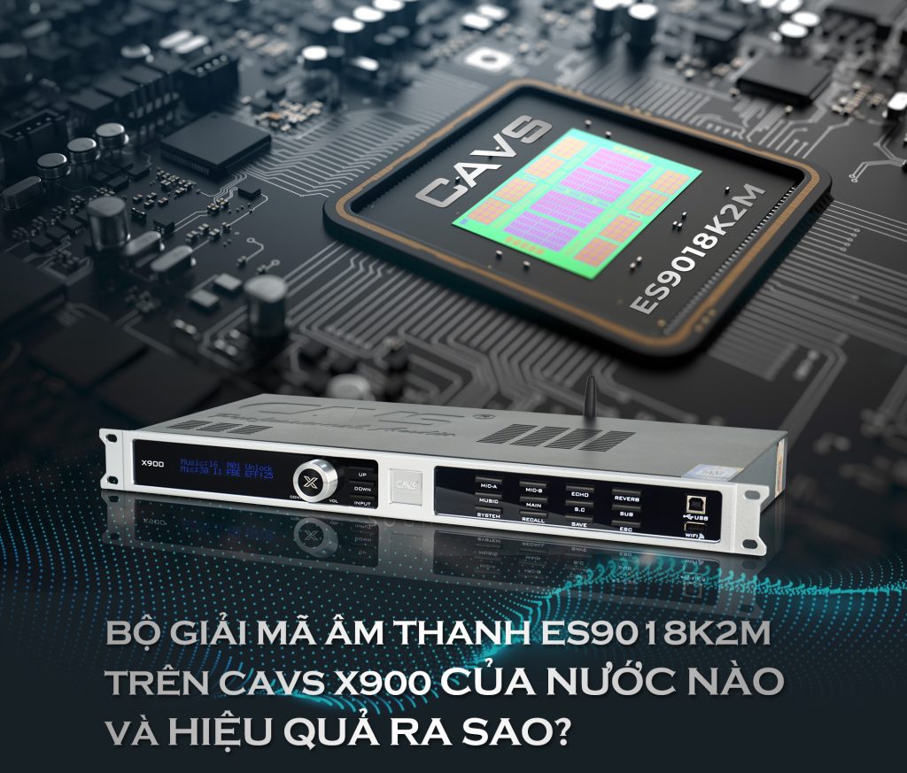 Bộ giải mã âm thanh ES9018K2M trên CAVS X900 của nước nào và hiệu quả ra sao?