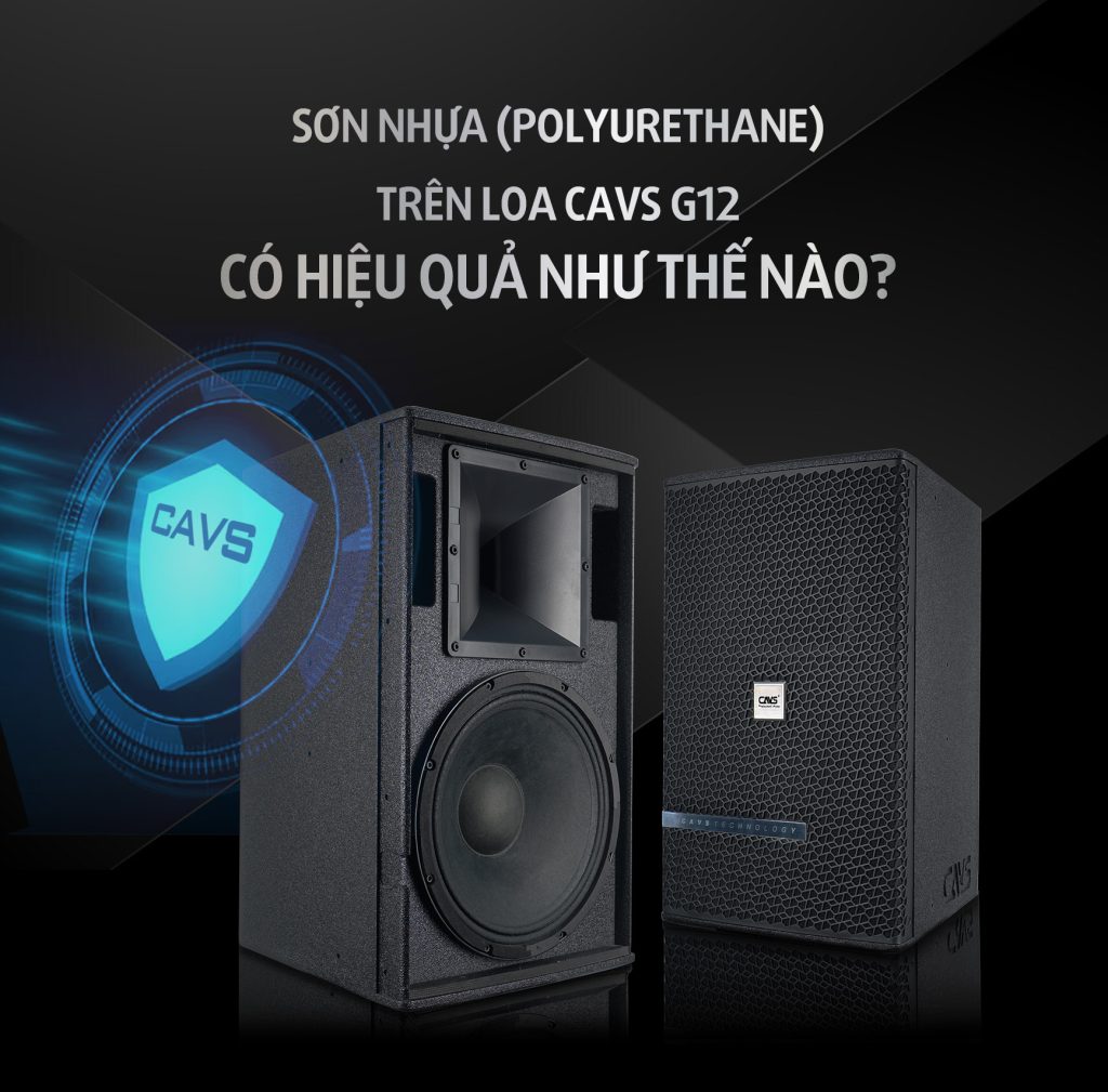 Sơn nhựa (polyurethane) trên loa CAVS G12 có hiệu quả như thế nào?